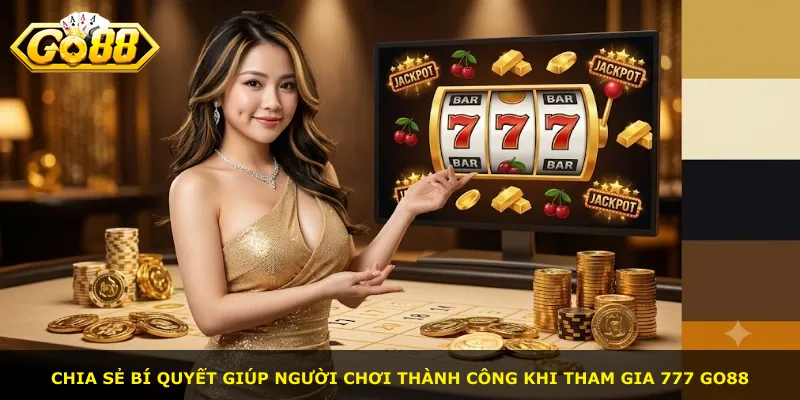 Chia sẻ bí quyết giúp người chơi thành công khi tham gia 777 GO88