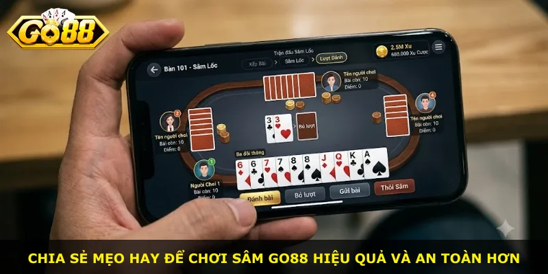 Chia sẻ mẹo hay để chơi Sâm Go88 hiệu quả và an toàn hơn