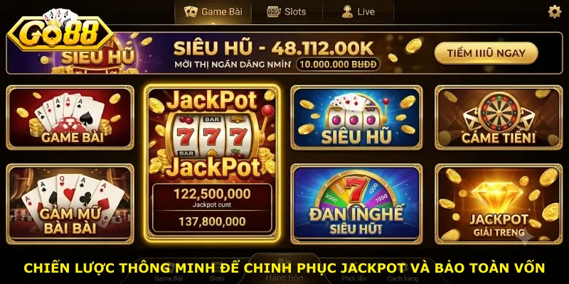 Chiến lược thông minh để chinh phục Jackpot và bảo toàn vốn