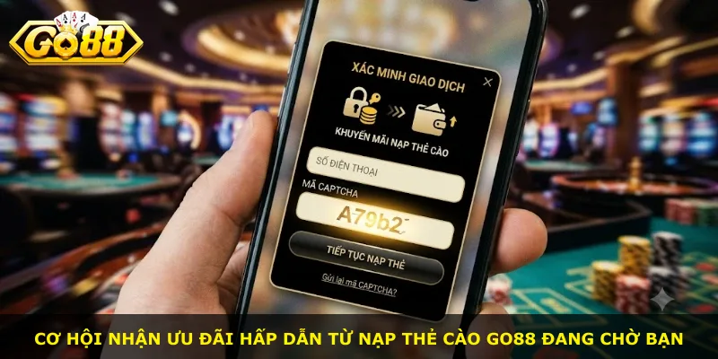 Cơ hội nhận ưu đãi hấp dẫn từ nạp thẻ cào Go88 đang chờ bạn