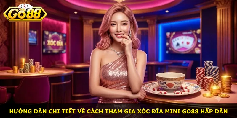 Hướng dẫn chi tiết về cách tham gia xóc đĩa mini Go88 hấp dẫn