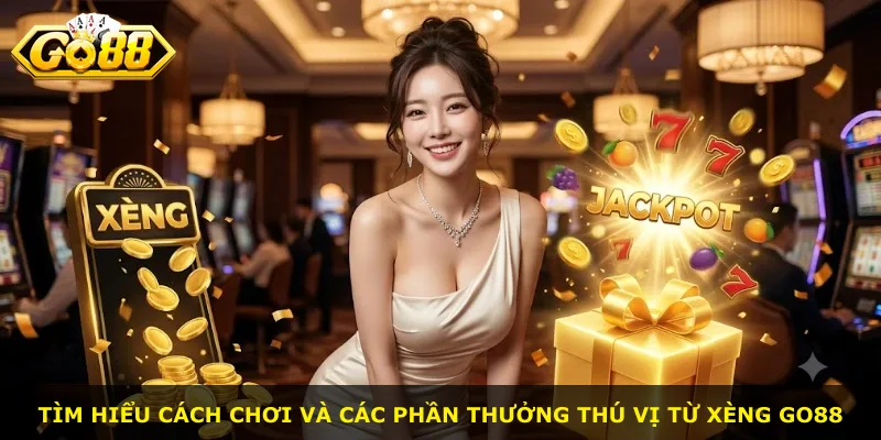 Tìm hiểu cách chơi và các phần thưởng thú vị từ xèng GO88