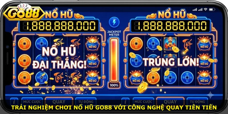 Trải nghiệm chơi nổ hũ Go88 với công nghệ quay tiên tiến